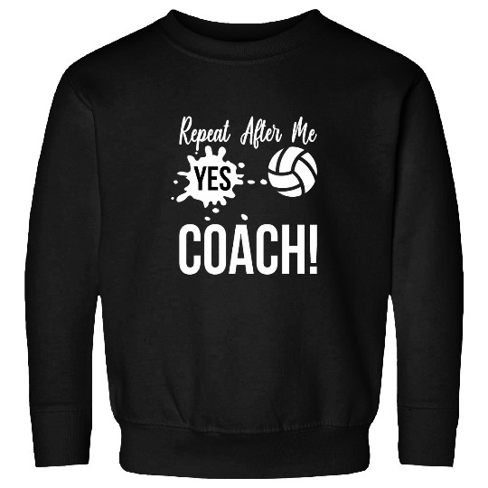 Repeat After Me Yes Coachs Funny Sports Volleyball 1 Sweatshirts