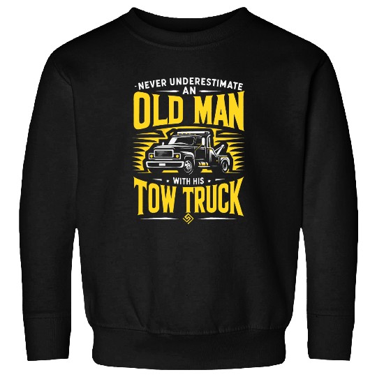 Tow Truck Never Underestimate An Old Man With A Tow Truck Sweatshirts