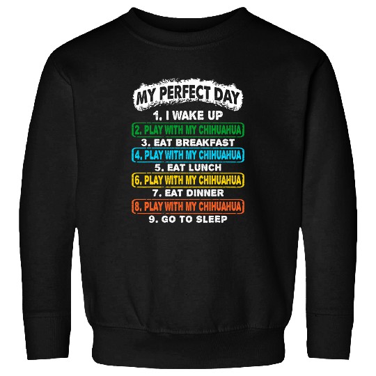Perfect Day Wake Up Play With Chihuahua Go To Sleep Sweatshirts