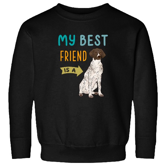 My bests Friend is a GSP German Shorthaired Pointer Lovers Sweatshirts