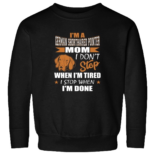 Womens German Shorthaired Pointer Mom Dont Tired Stop When Done Sweatshirts