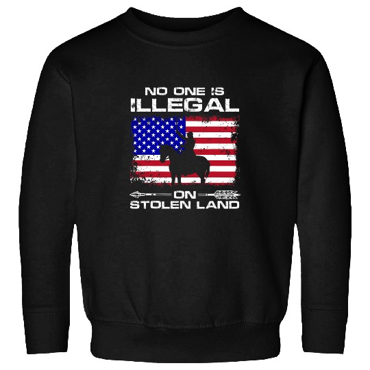 No one is illegal on stolen Land Indigenous Immigrants 4 Sweatshirts