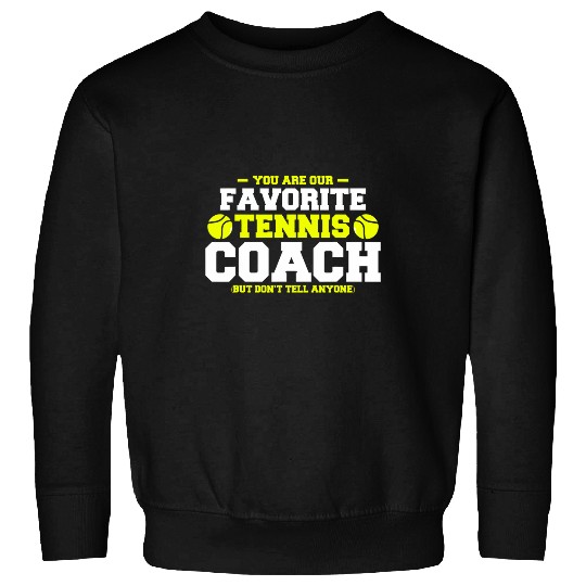 You Are Our Favorite Tennis Coachs Player Tennis Sweatshirts