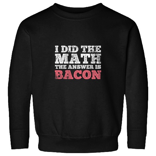 Bacon Math Mathematician Math Student Sweatshirts