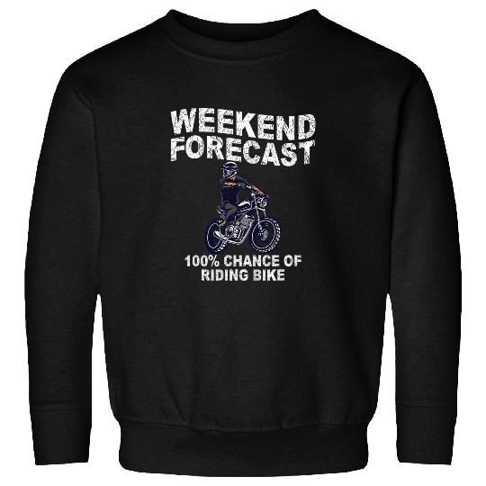 Weekend Forecast 100 Chance of Riding Bike Motocross Sweatshirts