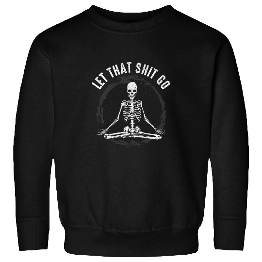 Let That Shit Go Horror Skeletons Nu Goth Emo Aesthetic Sweatshirts