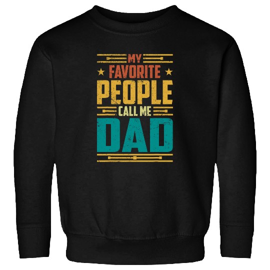 My Favorite People Call Me Dad Sign Typography Art Sweatshirts