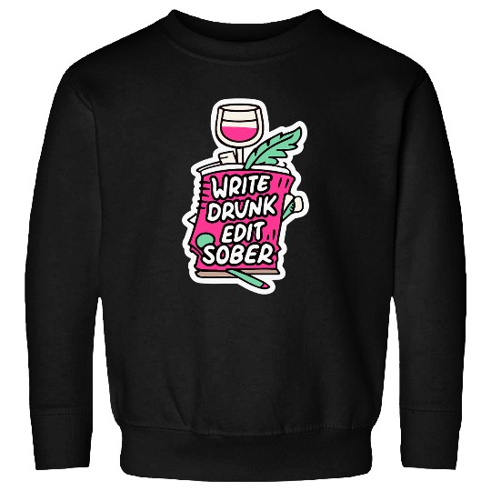 Write Drunk Edit Sober Editor Writer Journalist writer Sweatshirts