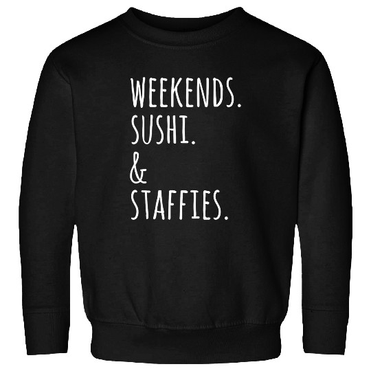 Weekends Sushi Staffordshire Bull Terrier Dog Sweatshirts