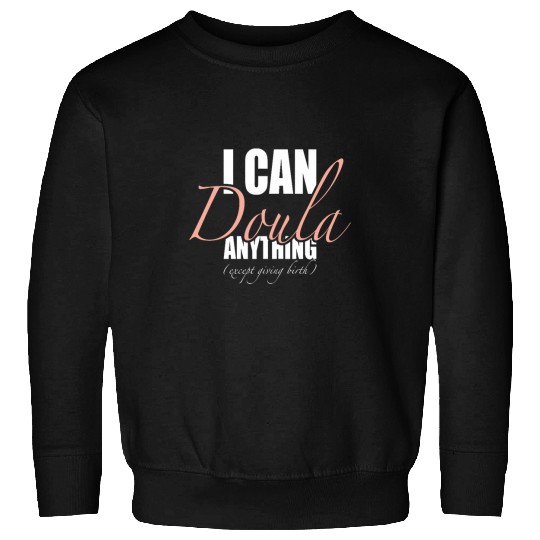 Womens Funny I can Doula anything except of giving birth Sweatshirts