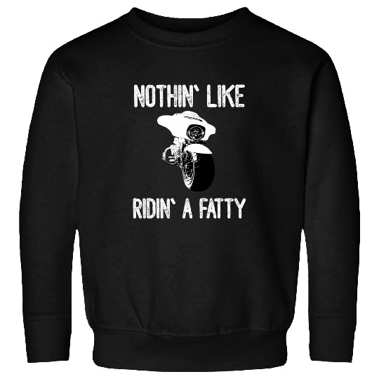 Nothin Like Ridin A Fatty Motorcycle Sweatshirts