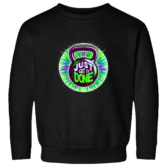 Motivational Fitness Kettlebell Workout Just Get It Done Sweatshirts