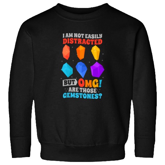 Not Easily Distracted Omg Are Those Gemstones Gemologist Sweatshirts