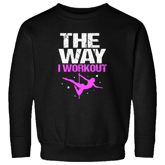 The Way I Workout Funny Pole Dancing Sweatshirts