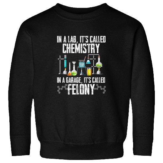 In A Lab Its Called Chemistry Science Funny Sarcastic Sweatshirts