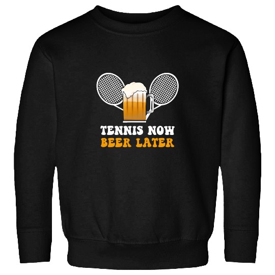 Tennis Now Beer Later Sports Lover Player Coachs Outfit Sweatshirts