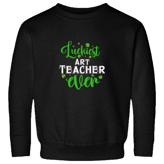 Luckiest Art Teacher Ever StPaddys Day Teacher Sweatshirts