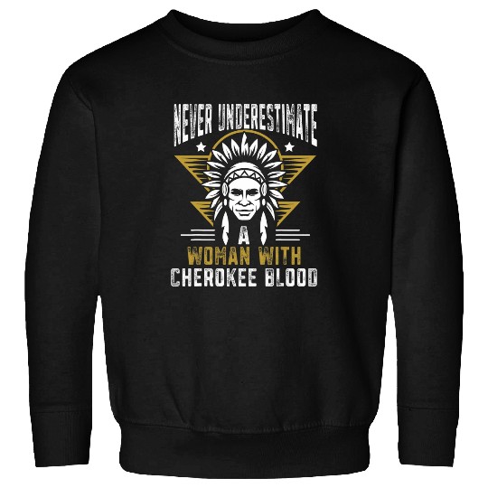 Never underestimate a woman with Cherokee blood Sweatshirts