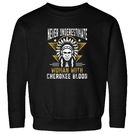 Never underestimate a woman with Cherokee blood Sweatshirts