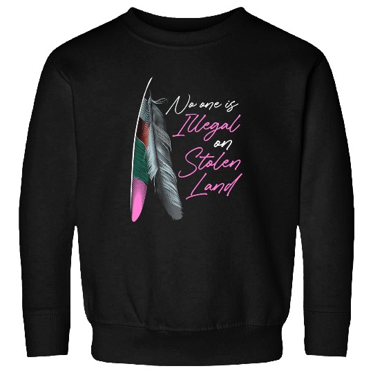 Women Native American No One Is Illegal On Stolen Land Sweatshirts