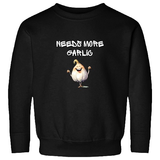 Needs More Garlic Garlicologist Cook Chef Cooking Spice Fun 1 Sweatshirts