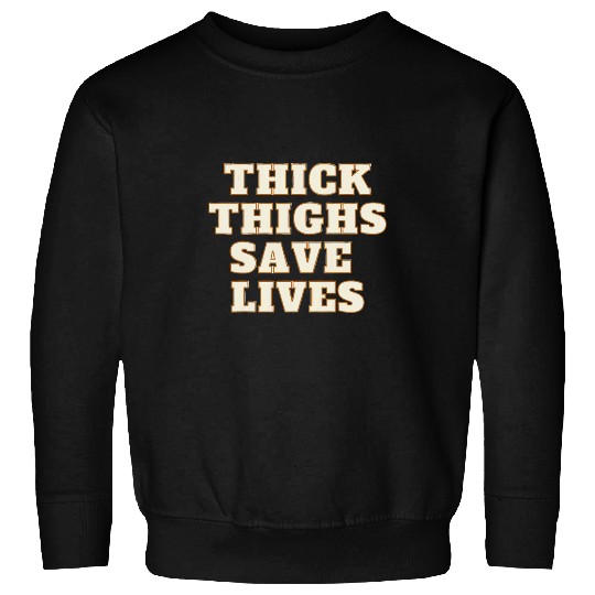 Thick Thighs Save Lives Empowering Gym Fitness Sweatshirts