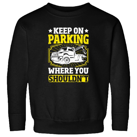 Tow Truck Driver Keep on Parking Where You Shouldnt Men Sweatshirts