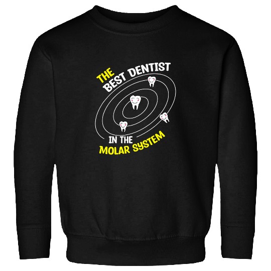 The bests dentists In The Molar System Funny dentists Meme Sweatshirts