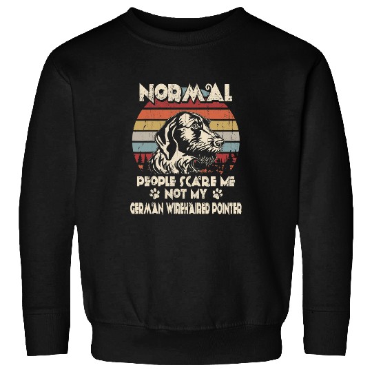 Normal People Scare Me not My German Wirehaired Pointer Sweatshirts