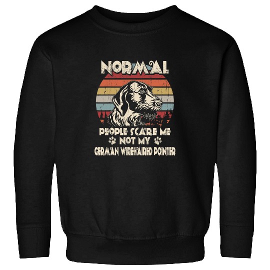 Normal People Scare Me not My German Wirehaired Pointer Sweatshirts