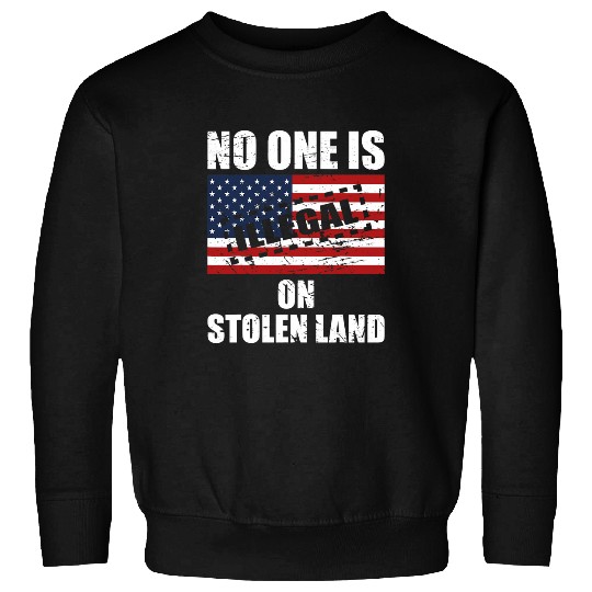 No One Is Illegal On Stolen Land 3 Sweatshirts