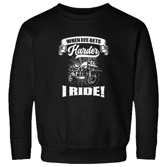 When Life Gets Harder Motorcycle Riding Biker Motorcycling Sweatshirts