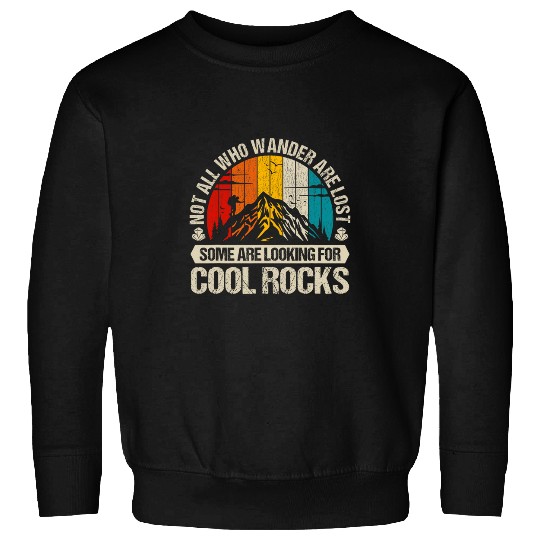 Not All Who Wander Are Lost Some Are Looking For Cool Rocks 22 Sweatshirts