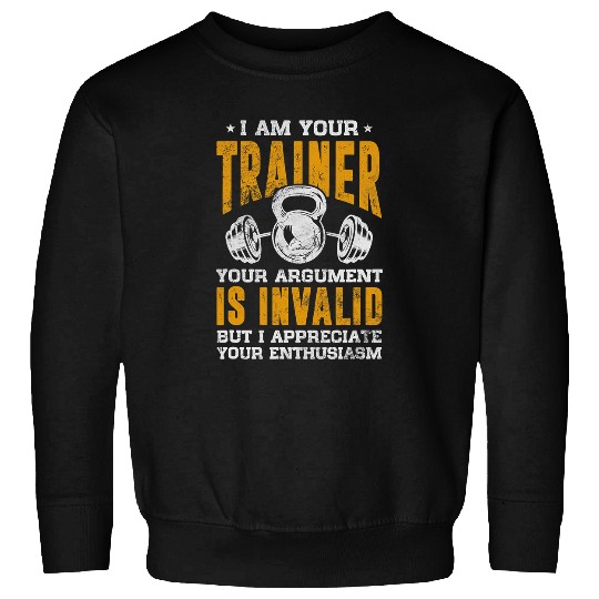 Personal Trainer Your Argument Is Invalid Gym Workout Grunge 21 Sweatshirts