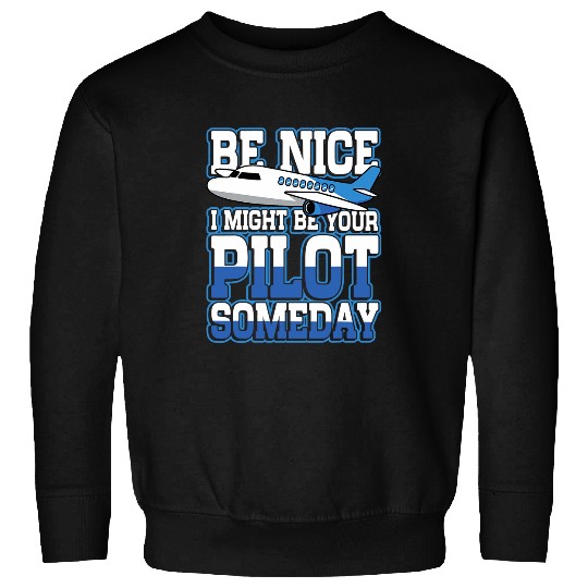 Be nice I might be your pilot someday for pilot and copilot Sweatshirts