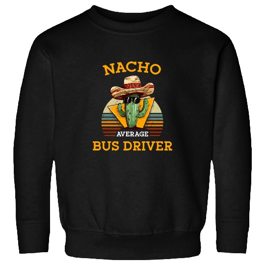 Nacho Average Bus Driver Courier Funny School Bus Driver 21 Sweatshirts