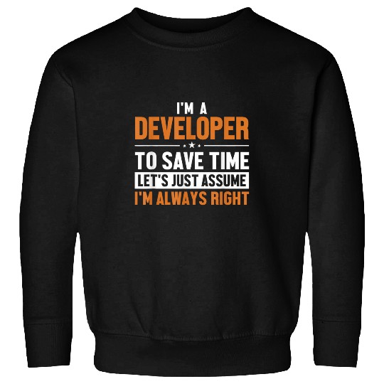 Developer Lets Assume Im Right Engineer Software Developer Sweatshirts