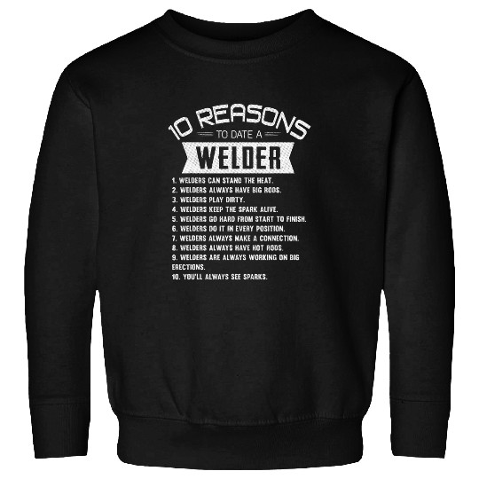 10 Reasons to Date a Welder Welding Master Metal Worker Sweatshirts