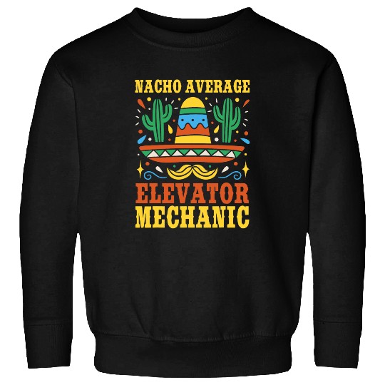 Nacho Average Elevator Mechanic Mexican Cinco De Mayo Sweatshirts