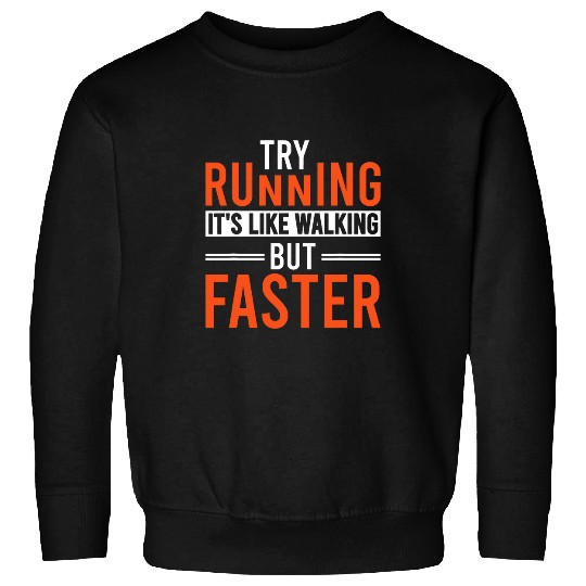 Try Running Its Like Walking But Faster 21 Sweatshirts