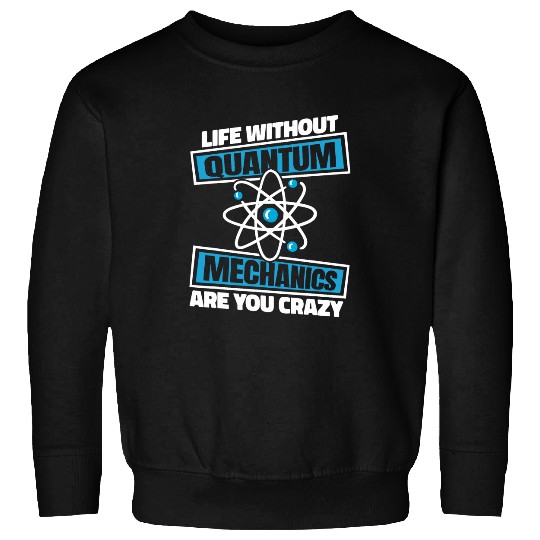Funny Physicist Scientist Science Quantum Physics 1 Sweatshirts