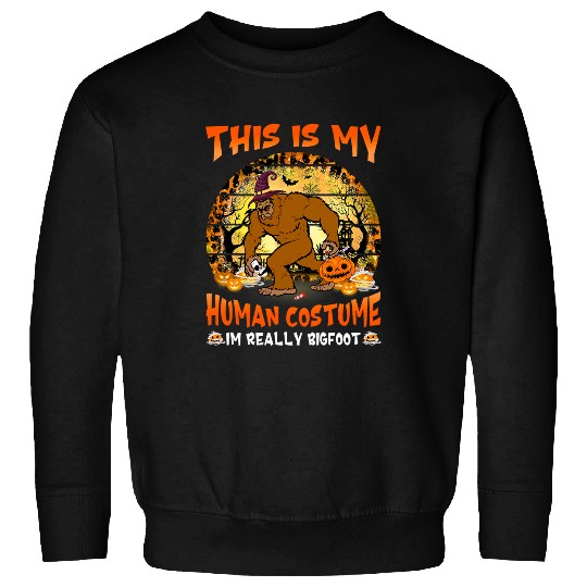 This Is My Human Costume Im Really a bigfoots Cute Sweatshirts