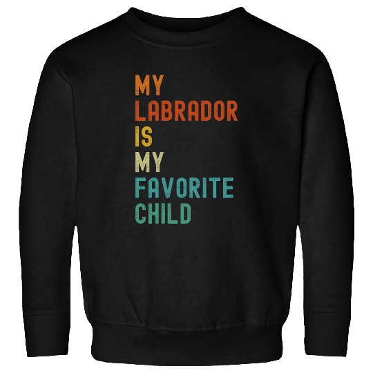 My Labrador Is My Favorite  Child Funny Dog Lover Sweatshirts