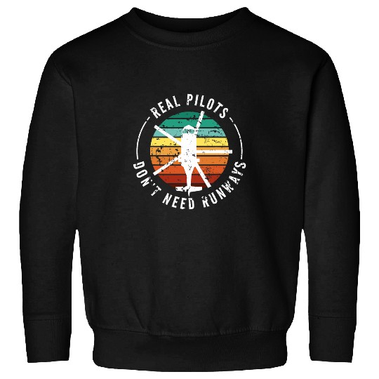Real Pilots Dont Need Runways Funny Pilot Helicopter Lovers 1 Sweatshirts