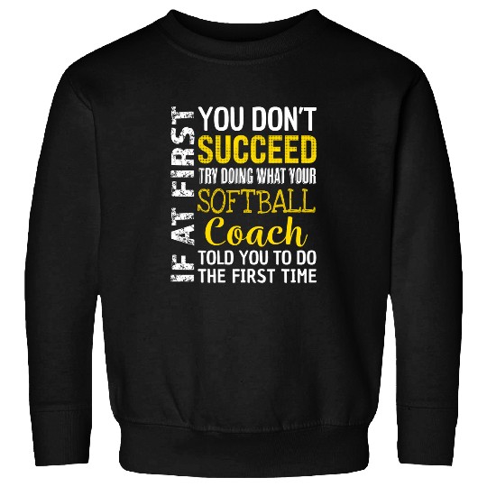Softball Coachs If at First you dont Succeed Thank You Sweatshirts