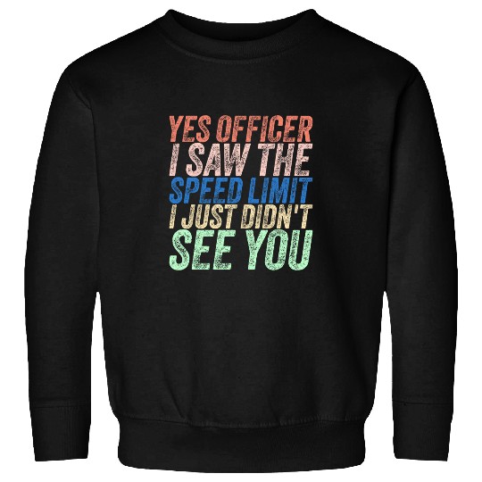 Yes Officer I Saw The Speed Limit Car Speeding Funny Racing Sweatshirts