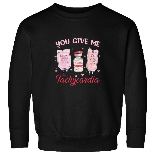 You Give Me Tachycardia Funny nurses Valentines Day 2 Sweatshirts