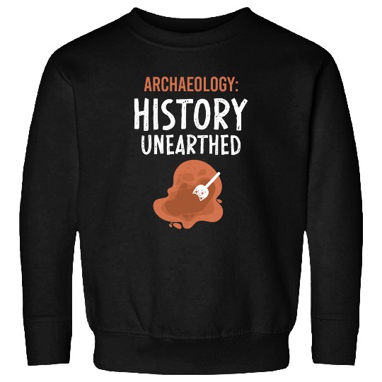 Archaeology History Unearthed Archeologist Dig Archeology Sweatshirts