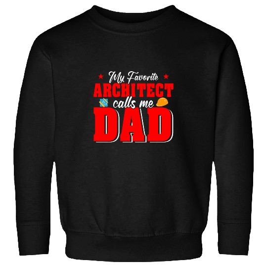 My Favorite Architect Calls Me Dad Fathers Day Proud Dad Sweatshirts