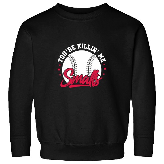 Youre Killin Me Smalls Softball Player Sweatshirts